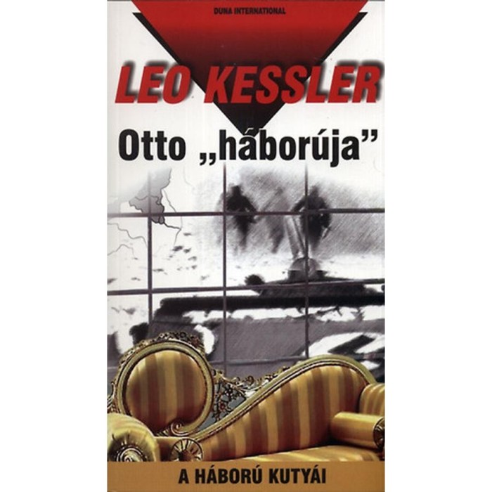 Otto &#039;h&aacute;bor&uacute;ja&#039; - A h&aacute;bor&uacute; kuty&aacute;i 12. - A h&aacute;bor&uacute; kuty&aacute;i 12. - Leo Kessler