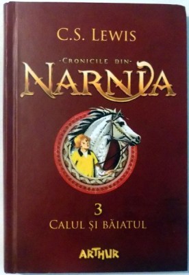 CRONICILE DIN NARNIA,CALUL SI BAIATUL de C.S. LEWIS, VOL III , 2016 foto