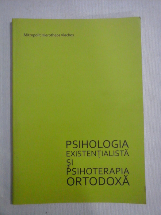 PSIHOLOGIA EXISTENTIALISTA SI PSIHOTERAPIA ORTODOXA - mitropolit Hierotheos VLACHOS