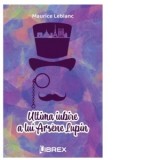 Ultima iubire a lui Arsene Lupin - Maurice Leblanc