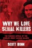 Why We Love Serial Killers: The Curious Appeal of the World&#039;s Most Savage Murderers