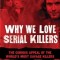 Why We Love Serial Killers: The Curious Appeal of the World&#039;s Most Savage Murderers