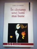 In cautarea unei lumi mai bune - Conferinte si eseuri din trei decenii - Karl R. Popper