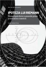 Mari idei ale matematicii. Ipoteza lui Riemann. veriga lipsa dintre numerele prime si mecanica cuantica/Jorge Jimenez Urroz