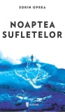 Noaptea sufletelor - Paperback brosat - Sorin Oprea - Univers