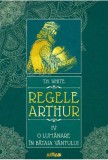 Regele Arthur IV. O lumanare in bataia vantului - T.H. White, Carte de Povesti pentru Copii