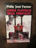 LUMEA FLUVIULUI Vasul miraculos - Philip Jose Farmer, Nemira