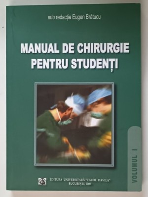 MANUAL DE CHIRURGIE PENTRU STUDENTI , VOLUMUL I de EUGEN BRATUCU , 2009 foto