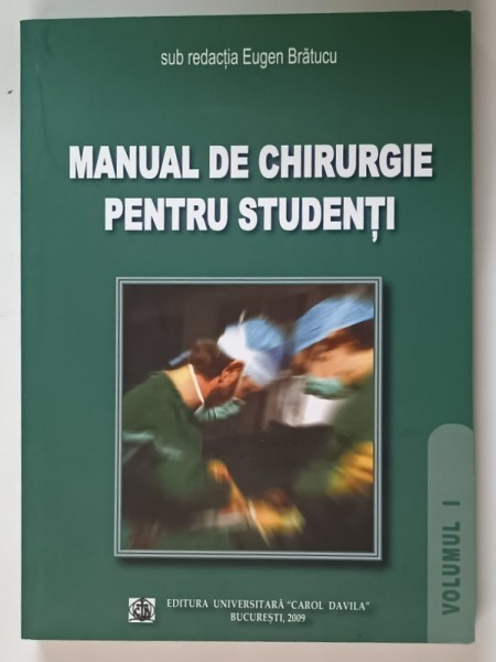MANUAL DE CHIRURGIE PENTRU STUDENTI , VOLUMUL I de EUGEN BRATUCU , 2009