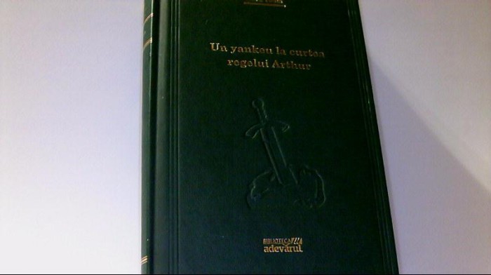 Mark Twain - UN YANKEU LA CURTEA REGELUI ARTHUR ( Adevarul Holding, 2008 )
