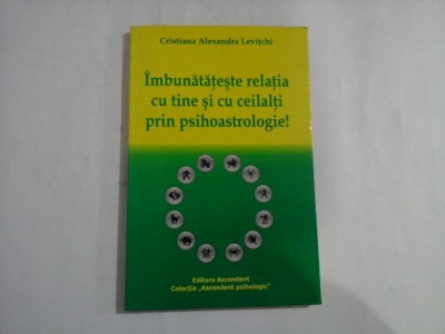 Imbunatateste relatia cu tine si cu ceilalti prin psihoastrologie! (pagini subliniate) - Cristiana Alexandra LEVITCHI foto