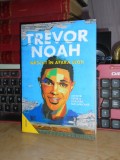 TREVOR NOAH - NACUT IN AFARA LEGII_AMINTIRI DINTR-O COPILARIE SUD-AFRICANA ,2022