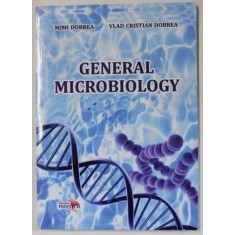 GENERAL MICROBIOLOGY by MIMI DOBREA and VLAD CRISTIAN DOBREA , 2018