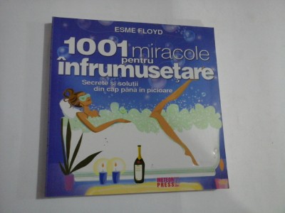 1001 MIRACOLE PENTRU INFRUMUSETARE - SECRETE SI SOLUTII DIN CAP PANA IN PICIOARE - ESME FLOYD foto