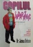Copilul indaratnic. de la nastere pana la adolescenta - 1995 - James Dobson ($V98)