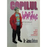 Copilul indaratnic. de la nastere pana la adolescenta - 1995 - James Dobson ($V98)