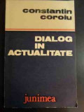 Dialog In Actualitate - Constantin Coroiu ,546835