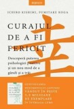 Curajul de a fi fericit. Descopera puterea psihologiei pozitive si un nou mod de a gandi si a trai/Ichiro Kishimi, Fumitake Koga