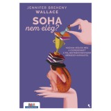 Soha nem el&eacute;g? - Hogyan v&eacute;dj&uuml;k meg a gyerekeinket a teljes&iacute;tm&eacute;nyk&eacute;nyszer m&eacute;rgező hat&aacute;sait&oacute;l - Jennifer Breheny Wallace