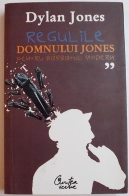 REGULILE DOMNULUI JONES PENTRU BARBATUL MODERN de DYLAN JONES , 2007 foto