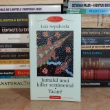 LUIS SEPULVEDA - JURNALUL UNUI KILLER SENTIMENTAL * YACARE , POLIROM , 2004 *