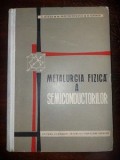 Metalurgia fizica a semiconductoarelor- I. Gigea, M. Protopescu