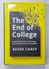 THE END OF COLLEGE , CREATING THE FUTURE OF LEARNING AND THE UNIVERSITY OF EVERYWHERE by KEVIN CAREY , 2015