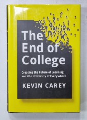 THE END OF COLLEGE , CREATING THE FUTURE OF LEARNING AND THE UNIVERSITY OF EVERYWHERE by KEVIN CAREY , 2015