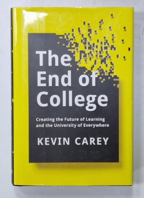 THE END OF COLLEGE , CREATING THE FUTURE OF LEARNING AND THE UNIVERSITY OF EVERYWHERE by KEVIN CAREY , 2015 foto