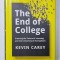 THE END OF COLLEGE , CREATING THE FUTURE OF LEARNING AND THE UNIVERSITY OF EVERYWHERE by KEVIN CAREY , 2015