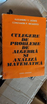 CULEGERE DE PROBLEME DE ALGEBRA SI ANALIZA MATEMATICA-AL.V.LEONTE, NICULESCU foto