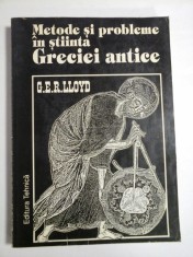 METODE SI PROBLEME IN STIINTA GRECIEI ANTICE - G.E.R. LLOYD