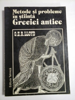 METODE SI PROBLEME IN STIINTA GRECIEI ANTICE - G.E.R. LLOYD foto