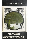 Titus Raveica - Memoria amfiteatrelor (dedicație) (editia 1994)