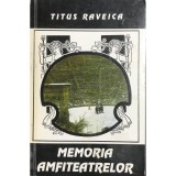 Titus Raveica - Memoria amfiteatrelor (dedicatie) (Editia: 1994)