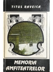 Titus Raveica - Memoria amfiteatrelor (dedicatie) (Editia: 1994) foto
