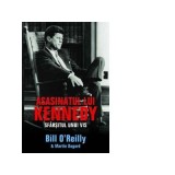 Asasinatul lui Kennedy. Sfarsitul unui vis - Bill O&#039;Reilly, Marin Dugard