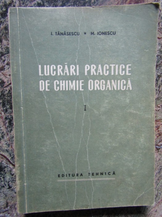 TANASESCU I. - LUCRARI PRACTICE DE CHIMIE ORGANICA VOL. 1