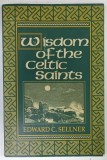WISDOM OF THE CELTIC SAINTS by EDWARD C. SELLNER , 1993