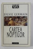 CARTEA NOPTILOR de SYLVIE GERMAIN , 1998