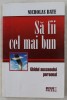 SA FII CEL MAI BUN - GHIDUL SUCCESULUI PERSONAL de NICHOLAS BATE , 2007