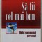 SA FII CEL MAI BUN - GHIDUL SUCCESULUI PERSONAL de NICHOLAS BATE , 2007