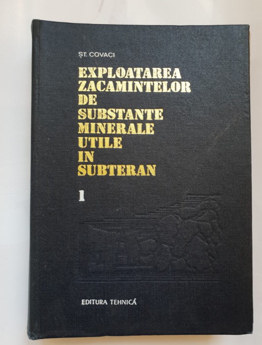 Exploatarea zăcămintlor de substanțe minerale utile &icirc;n subteran, vol. I - Covaci
