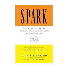 Spark: The Revolutionary New Science of Exercise and the Brain