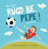 R&uacute;gd be, Pepe! - Silas Larate