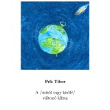 A (mitől, vagy kitől?) v&aacute;ltoz&oacute; kl&iacute;ma - P&eacute;k Tibor