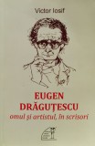 Eugen Dragutescu. Omul Si Artistul, In Scrisori - Victor Iosif, Editura Muzeul Literaturii Romane, Biografie