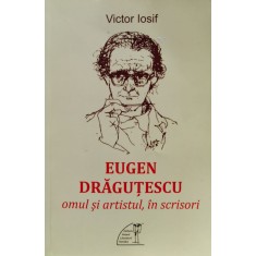Eugen Dragutescu. Omul Si Artistul, In Scrisori - Victor Iosif , H3