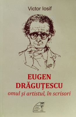 Eugen Dragutescu. Omul Si Artistul, In Scrisori - Victor Iosif , H3 foto