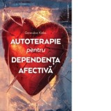 Autoterapie pentru dependenta afectiva - Genevieve Krebs, Ioana Medes